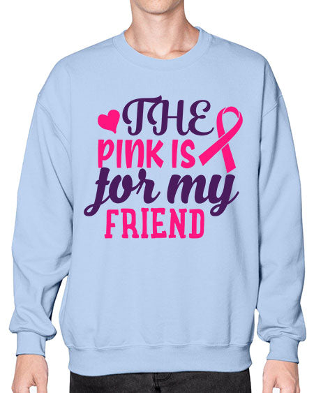 the pink is for my friend Style 2# - breast cancer- Sweatshirt - Crew