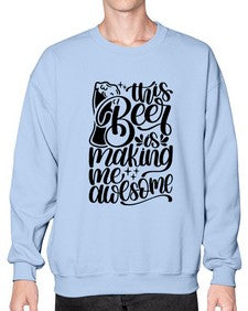 this beer is making me awesome 1637# - beer- Sweatshirt - Crew