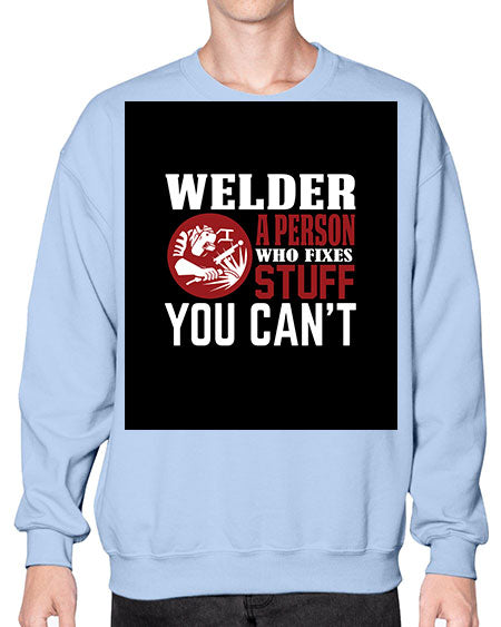 welder a person who fixes stuff you cant 1610# - welder- Sweatshirt - Crew