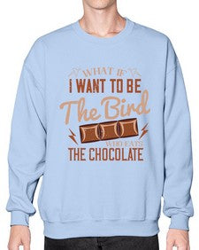 what if i want to be the bird who eats the chocolate 461# - chocolate- Sweatshirt - Crew