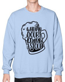 when in doubt drink a stout 1704# - beer- Sweatshirt - Crew