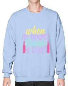 when in doubt drink a stout 465# - beer- Sweatshirt - Crew