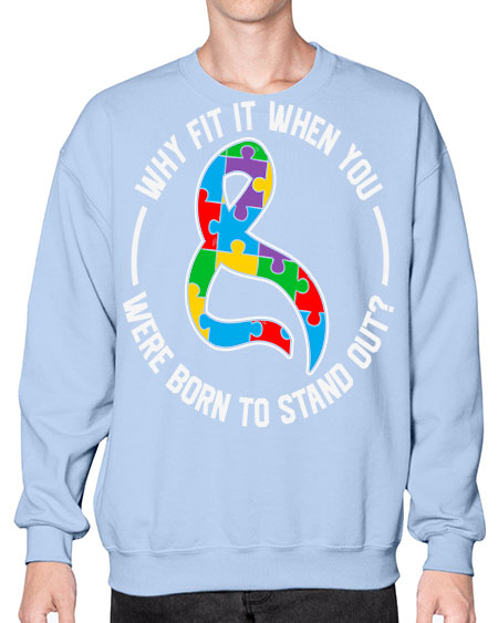 why fit in when u 119# - autism- Sweatshirt - Crew