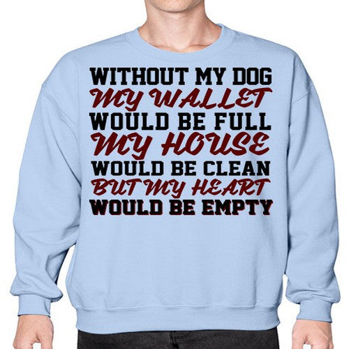 without my dog my wallet would be full - dogs- Sweatshirt - Crew