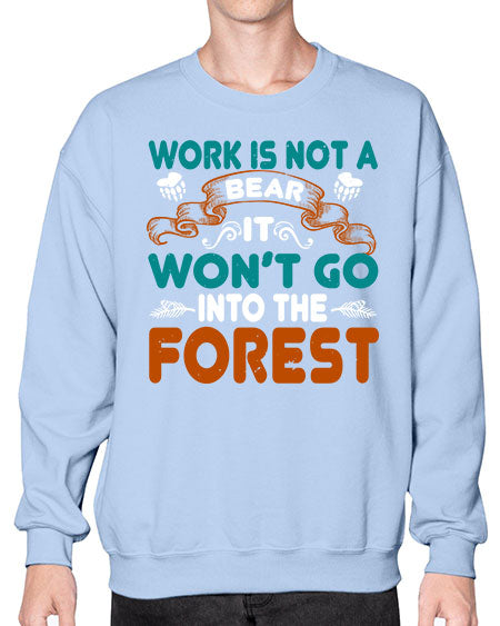 work is not a bear it won’t go into the forest 289# - bears - animals- Sweatshirt - Crew