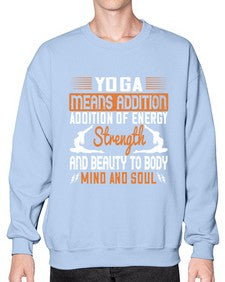 yoga means addition addition of energy strength and beauty to body mind and soul  630# - yoga- Sweatshirt - Crew