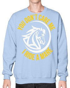 you don’t care me i ride a mare Style 1# - horse- Sweatshirt - Crew