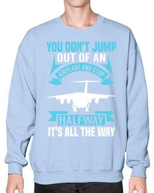 you dont jump out of an airplane and stop halfway  52# - airplane- Sweatshirt - Crew