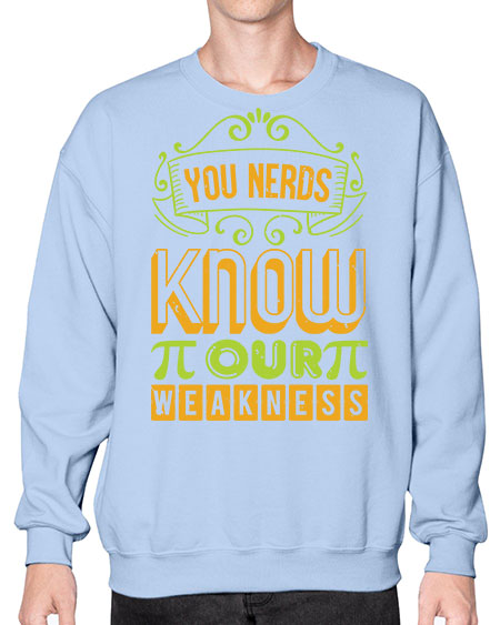 you nerds know our weakness 50# - pi- Sweatshirt - Crew