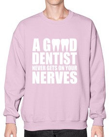 A Good Dentist Never Gets On Your Nerves553# - dentist- Sweatshirt - Crew