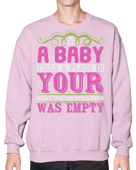 A baby fills A place in Your Heart that you never knew was empty Style 1# - baby- Sweatshirt - Crew