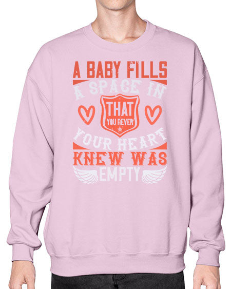A baby fills a space in your heart that you never knew was empty Style 254# - baby- Sweatshirt - Crew