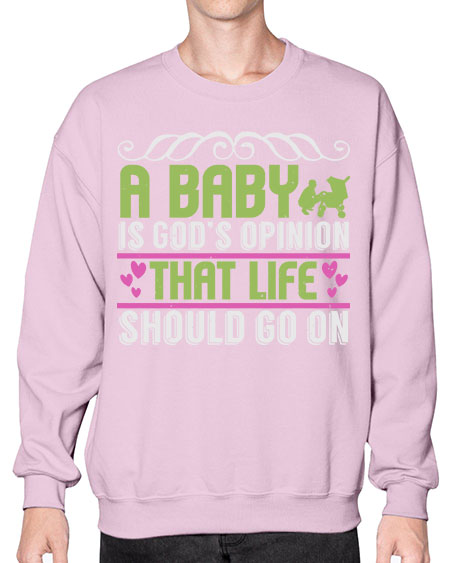 A baby is God opinion that life should go on Style 5# - baby- Sweatshirt - Crew