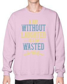 A day without laughter is a day wasted 1# - funny- Sweatshirt - Crew