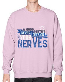 A good dentist never gets on your nerves Style 11# - dentist- Sweatshirt - Crew