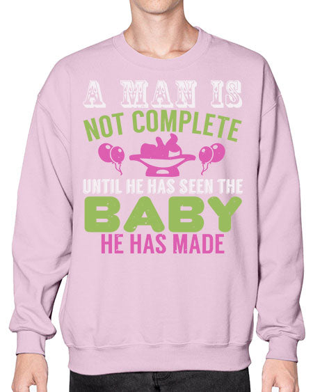 A man is not complete until he has seen the baby Style 12# - baby- Sweatshirt - Crew