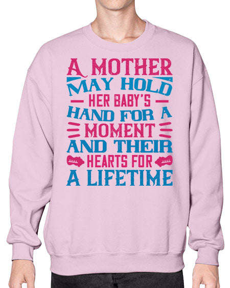 A mother may hold her baby’s hand for a moment and their hearts for a lifetime Style 267# - baby- Sweatshirt - Crew