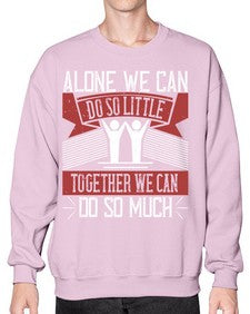 Alone we can do so little together we can do so much Style 37# - volunteer- Sweatshirt - Crew