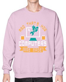 And thats how computers are made 43# - computer- Sweatshirt - Crew