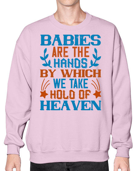 Babies are the hands by which we take hold of heaven Style 272# - baby- Sweatshirt - Crew