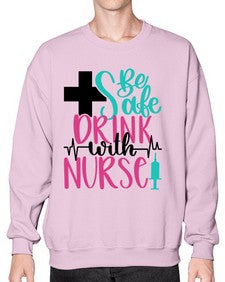 Be Safe Drink With A Nurse Style Style 600# - nurse- Sweatshirt - Crew