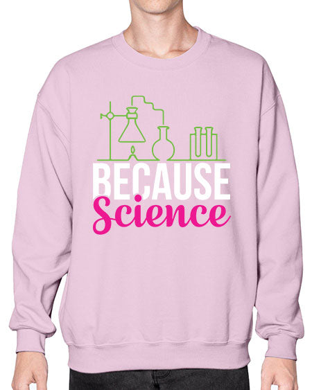 Because Science 282# - general science- Sweatshirt - Crew