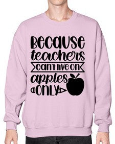 Because Teachers Cant Live Style 606# - teacher- Sweatshirt - Crew