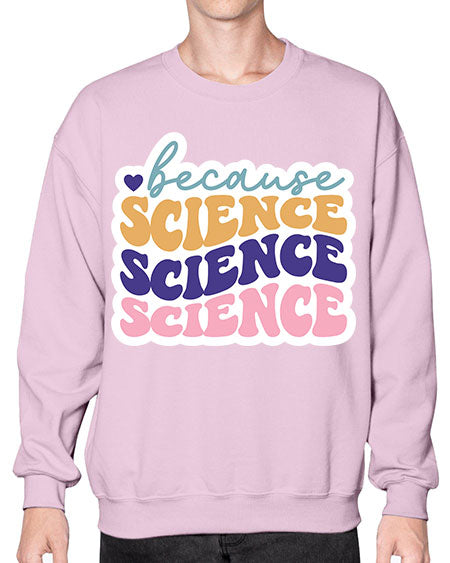 Because science 287# - general science- Sweatshirt - Crew