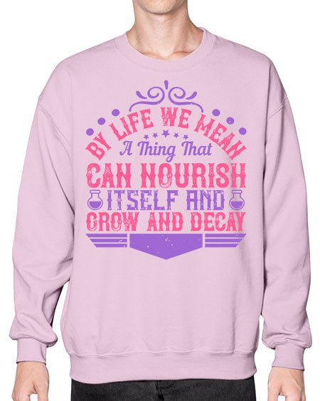 By life we mean a thing that can nourish itself and grow and decay 308# - general science- Sweatshirt - Crew