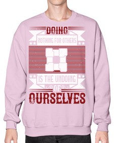 Doing nothing for others is the undoing of ourselves Style 26# - volunteer- Sweatshirt - Crew