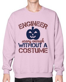 ENGINEER SCARY ENOUGH WITHOUT A COUSTUME Style 145# - engineer- Sweatshirt - Crew