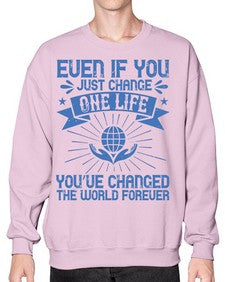 Even if you just change one life you’ve changed the world forever Style 4# - volunteer- Sweatshirt - Crew