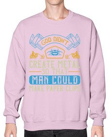 God didnt create metal so that man could make paper clips 22# - motorcycle- Sweatshirt - Crew