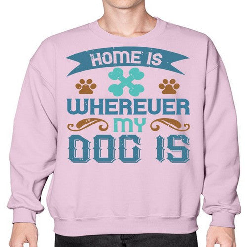 Home Is Wherever My Dog Is Style 197# - dogs- Sweatshirt - Crew