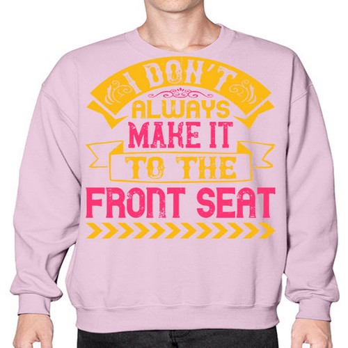 I Don’t Always Make It To The Front Seat Style 43# - dogs- Sweatshirt - Crew