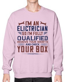 I M AN ELECTRICIAN SO IM FULLY QUALIFIED REMOVE YOUR SHORTS AND CHECK YOUR BOX Style 205# - engineer- Sweatshirt - Crew