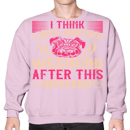 I Think I Need Another Weekend After This Weekend Style 41# - dogs- Sweatshirt - Crew