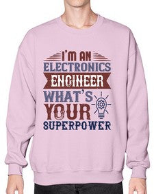 I am an electronics engineer whats superpower Style 184# - engineer- Sweatshirt - Crew