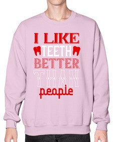 I like teeth better than people Style 199# - dentist- Sweatshirt - Crew
