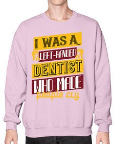 I was aleft handed Style 213# - dentist- Sweatshirt - Crew