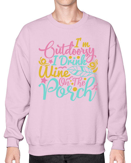IM OUTDOORSY I DRINK WINE ON THE PORCH Style 61# - summer- Sweatshirt - Crew