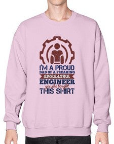 Im a proud dad of a freaking aweasome engineer yes she bought this shirt Style 253# - engineer- Sweatshirt - Crew