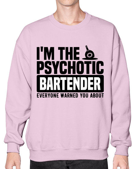 Im the psychotic Style 238# - bartender- Sweatshirt - Crew