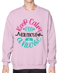 Keep Calm Im Almost Style Style 1027# - nurse- Sweatshirt - Crew