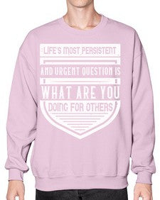 Life’s most persistent and urgent question is what are you doing for others Style 41# - volunteer- Sweatshirt - Crew