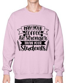 May Your Coffee Be Style 1089# - teacher- Sweatshirt - Crew