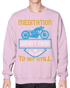 Meditation doesnt mean you have to sit still 44# - motorcycle- Sweatshirt - Crew