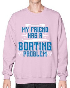 My friend has a Boating problem 29# - boats- Sweatshirt - Crew