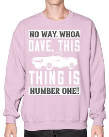 No way Whoa Dave this thing is NUMBER ONE 22# - hot rod- Sweatshirt - Crew