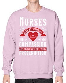 Nurses dispense comfort compassion and caring without even a prescription Style 1238# - nurse- Sweatshirt - Crew